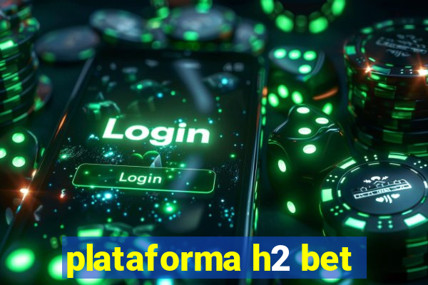 plataforma h2 bet